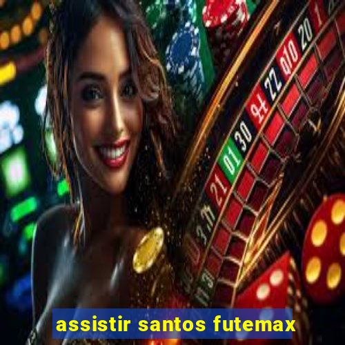 assistir santos futemax